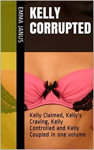 Kelly Corrupted A Cuckold Story Kelly Claimed Kellys Craving Kelly