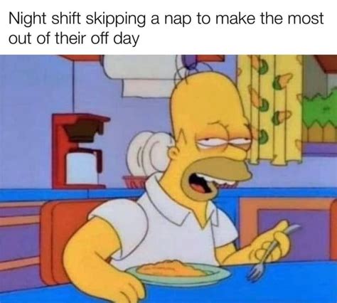 Night Shift Skipping A Nap To Make The Most Out Of Their Off Day Ifunny