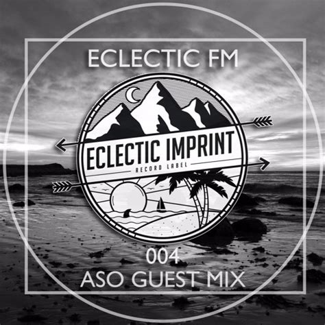 Stream Eclectic Fm Vol 004 Aso Guest Mix By Eclectic Imprint