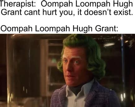 Oompa Loompa Hugh Grant Meme By Daizehyug Memedroid