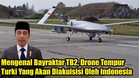 Mengenal Bayraktar Tb2 Drone Tempur Turki Yang Akan Diakuisisi Oleh