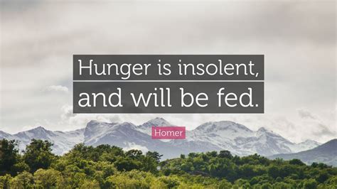 Homer Quote Hunger Is Insolent And Will Be Fed