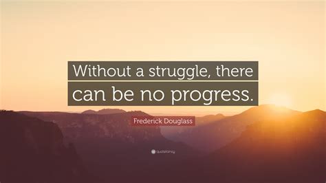 Frederick Douglass Quote Without A Struggle There Can Be No Progress Wallpapers