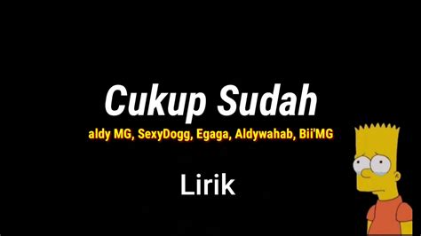 Hati ini tak mungkin, jiwa ini tak mungkin bertahan lagi ke setiap perlakuanmu kepadaku hanya satu pintaku, agar kau cintaiku sepenuh hati seperti aku mencintai dirimu. CUKUP SUDAH (Lirik) - Aldy'MG, SexyDogg, Egaga, Aldywahab ...