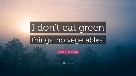 Preet Bharara Quote “i Dont Eat Green Things No Vegetables”