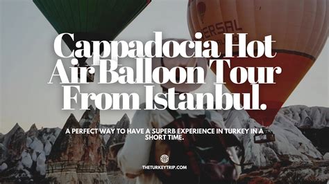 Cappadocia Hot Air Balloon Tour From Istanbul A Perfect Way To Have A Superb Experience In A