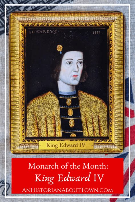 Monarch Of The Month Edward Iv An Historian About Town