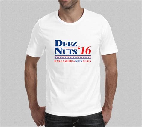 Deez Nuts T Shirt For President Vote Dees Nuts Tee Etsy
