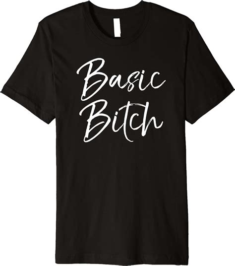 Mens Funny Bitch Quote For Women Gag T Ladies Cute Basic Bitch Premium T Shirt