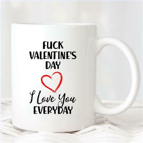 f ck valentine s day i love you everyday mug tasp valentines mug valentines mugs ts in a