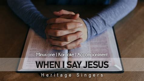 When I Say Jesus Accompaniment Heritage Singers Youtube
