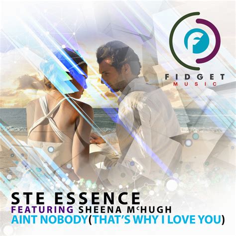 Aint Nobody Thats Why I Love You Ft Sheena Mchugh By Ste Essence On