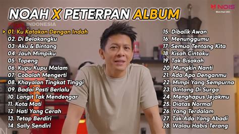 Noah X Peterpan Ku Katakan Dengan Indah Full Album 28 Song Youtube