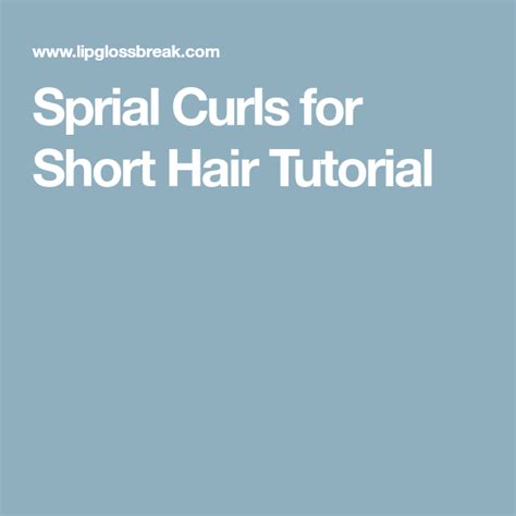 Sprial Curls For Short Hair Tutorial Short Hair Tutorial How To Curl