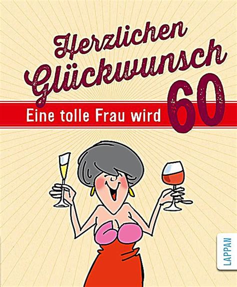 Frauen und männer sind nicht selten unterschiedlicher ansicht. Geburtstagswünsche Zum 60 Einer Frau Unique Lustige ...