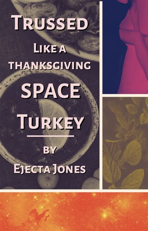 trussed like a thanksgiving space turkey by ejecta jones goodreads
