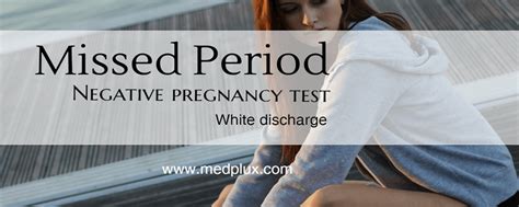 Missed Period Negative Pregnancy Test White Discharge 7 Main Causes