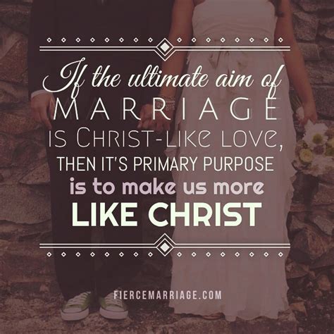 If The Ultimate Aim Of Marriage Is Christ Like Love Then Its