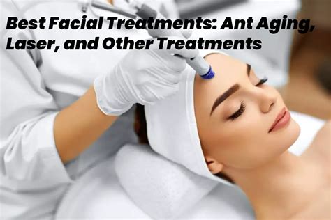 the best facial treatments ant aging laser and other treatments