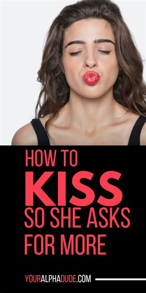How To Kiss A Girl So She Asks For More How To Approach Women Seduce Women Attract Girls