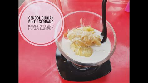 If you like your durian cendol with all the works, be sure to drop by cendol durian borhan. CENDOL DURIAN PINTU GERBANG KAMPUNG BARU KUALA LUMPUR ...