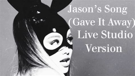 Ariana Grande Jasons Song Gave It Away Live Studio Version