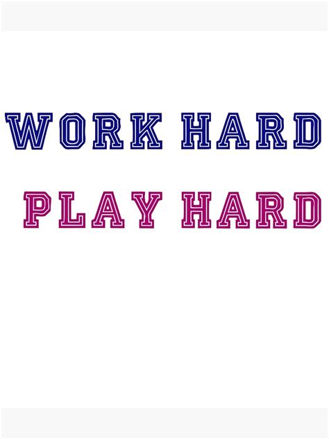 Work Hard Play Hard Motivation Quotes Poster By Oliver Cloud Redbubble