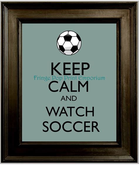 Keep Calm Soccer Art Print 8 X 10 Keep Calm And Watch Soccer Etsy