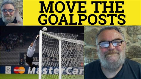 Move The Goalposts Meaning Move The Goalposts Examples Define Move The Goalposts