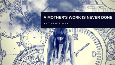 a mother s work is never done