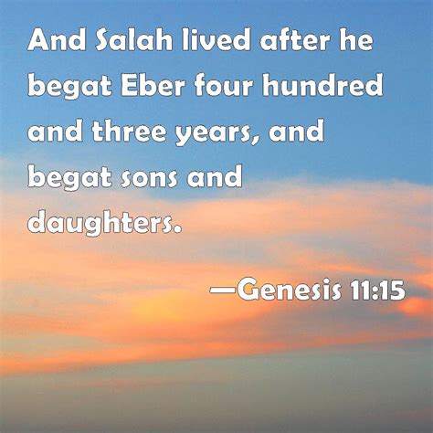 Genesis 1115 And Salah Lived After He Begat Eber Four Hundred And