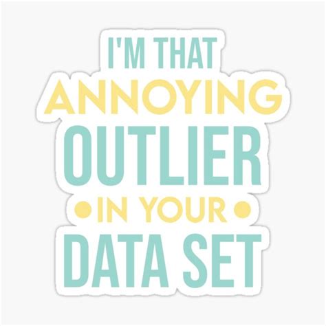 Im That Annoying Outlier In Your Data Set Funny Sarcastic T