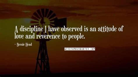 Bessie Head Quotes A Discipline I Have Observed Is An Attitude Of Love