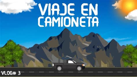 Vlog 3 Viaje En Camioneta El Primo Hd Youtube