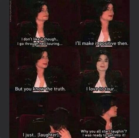 Hahahahahahaha I Love To Tour Michael Jackson Quotes Michael Jackson