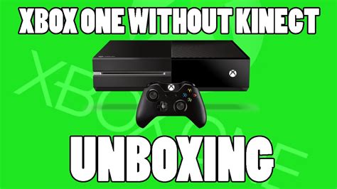 Unboxing Xbox One Without Kinect Youtube