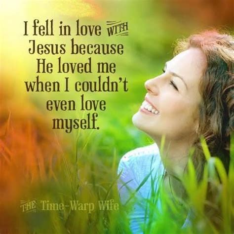 Christian Living I Fell In Love With Jesus Because He Loved Me When I