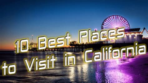 10 Best Places To Visit In California With Photos Map Touropia