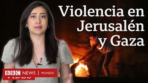 conflicto entre israelíes y palestinos claves entender la escalada de violencia en jerusalén y