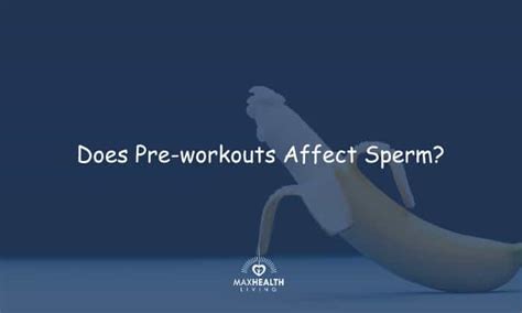 Does Pre Workout Affect Sperm Count And Fertility Max Health Living