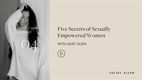 Podcast 04 Five Secrets Of Sexually Empowered Women — Juliet Allen