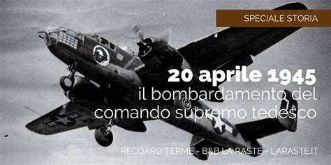 Venerdì 20 Aprile 1945 Il Bombardamento Del Comando Supremo Tedesco In