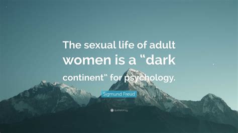 Sigmund Freud Quote “the Sexual Life Of Adult Women Is A “dark Continent” For Psychology ”