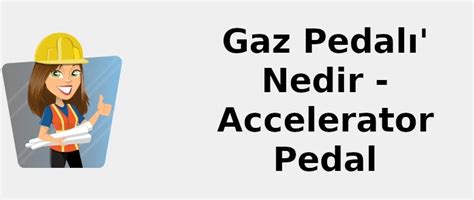 Gaz Pedalı Nedir Accelerator Pedal 🧑‍🔧