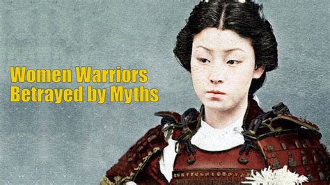 Women Warriors Betrayed By Myths Youtube