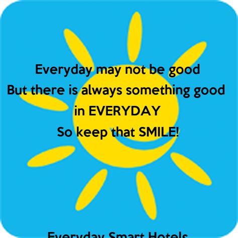 Everyday May Not Be Good But There Is Always Something Good In Everyday