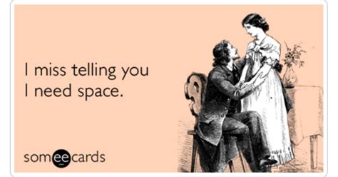 Missing You Need Space Breakup Funny Ecard Missing You Ecard