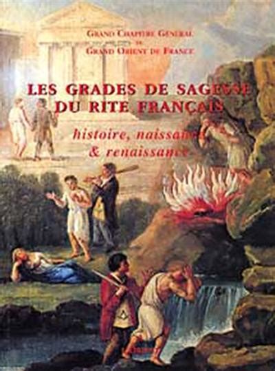 Livre Les Grades De Sagesse Du Rite Français Histoire Naissance