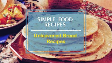 Make your own unleavened bread at home using this quick and easy recipe with only 4 ingredients. Unleavened Bread Recipes - YouTube
