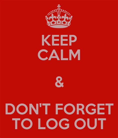 KEEP CALM DON T FORGET TO LOG OUT Poster Judy Keep Calm O Matic